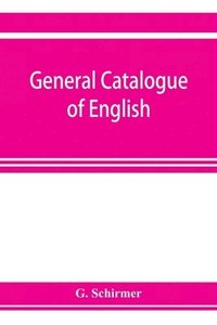 bokomslag General catalogue of English, German, and French musical literature and theoretical works; preceded by a supplement of publications to 1906