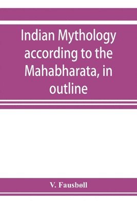 Indian mythology according to the Maha&#772;bha&#772;rata, in outline 1