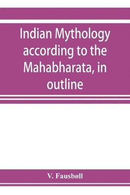 Indian mythology according to the Mahābhārata, in outline