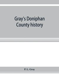 bokomslag Gray's Doniphan County history. A record of the happenings of half a hundred years