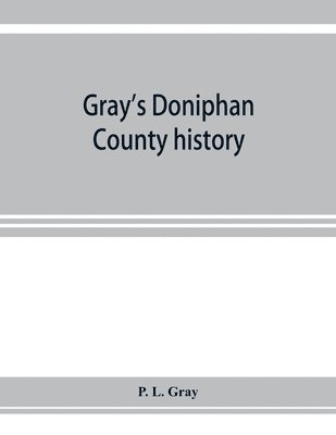 Gray's Doniphan County history. A record of the happenings of half a hundred years 1