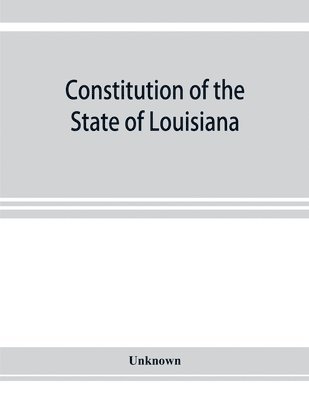 Constitution of the State of Louisiana 1