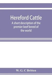 bokomslag Hereford cattle; a short description of the premier beef breed of the world