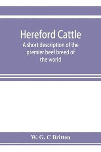bokomslag Hereford cattle; a short description of the premier beef breed of the world