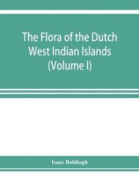 bokomslag The flora of the Dutch West Indian Islands (Volume I)