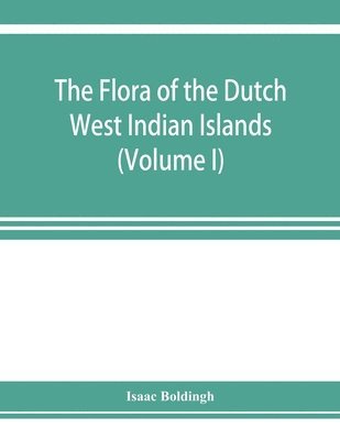 Isaäc Boldingh, Isaäc Boldingh, Isaa¨c Boldingh, Isaa¿c Boldingh - flora of the Dutch West Indian Islands (Volume I), Häftad