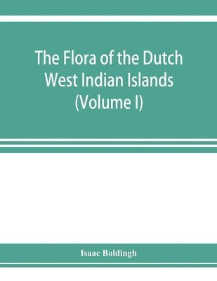 The flora of the Dutch West Indian Islands (Volume I) 1