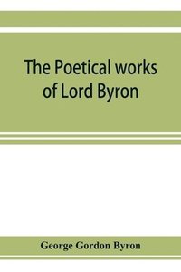 bokomslag The poetical works of Lord Byron