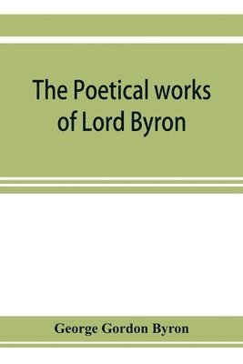 bokomslag The poetical works of Lord Byron