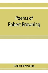 bokomslag Poems of Robert Browning, containing Dramatic lyrics, Dramatic romances, Men and women, dramas, Pauline, Paracelsus, Christmas-eve and Easter-day, Sordello, and Dramatis personae
