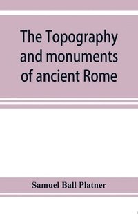 bokomslag The topography and monuments of ancient Rome