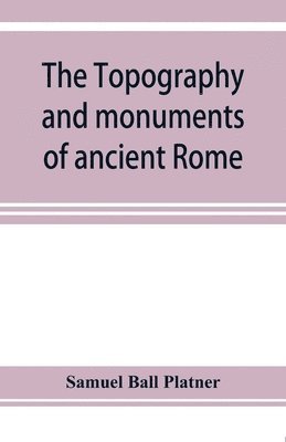bokomslag The topography and monuments of ancient Rome