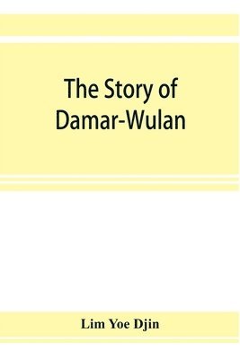 bokomslag story of Damar-Wulan, the most popular legend of Indonesia (illustrated) & Lady of the South Sea (Nji Lara Kidul)