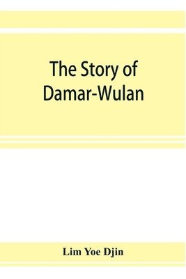 bokomslag The story of Damar-Wulan, the most popular legend of Indonesia (illustrated) & Lady of the South Sea (Nji Lara Kidul)