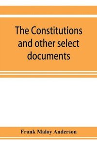 bokomslag The constitutions and other select documents illustrative of the history of France, 1789-1907