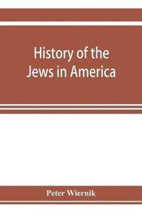 bokomslag History of the Jews in America, from the period of the discovery of the New World to the present time