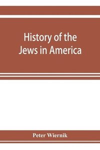 bokomslag History of the Jews in America, from the period of the discovery of the New World to the present time
