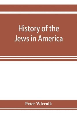 bokomslag History of the Jews in America, from the period of the discovery of the New World to the present time