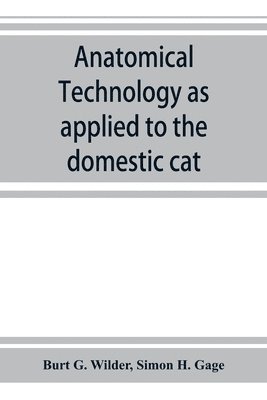 Anatomical technology as applied to the domestic cat; an introduction to human, veterinary, and comparative anatomy 1