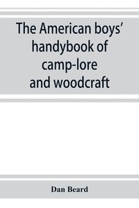 bokomslag The American boys' handybook of camp-lore and woodcraft