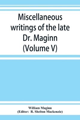 bokomslag Miscellaneous writings of the late Dr. Maginn (Volume V)