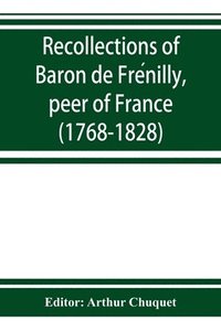 bokomslag Recollections of Baron de Fre?nilly, peer of France (1768-1828)