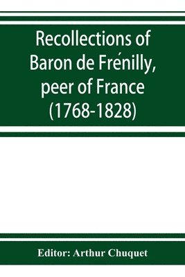 Recollections of Baron de Fre&#769;nilly, peer of France (1768-1828) 1