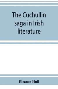 bokomslag The Cuchullin saga in Irish literature