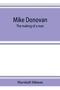 bokomslag Mike Donovan; the making of a man