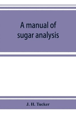 bokomslag A manual of sugar analysis