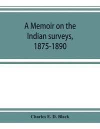 bokomslag A memoir on the Indian surveys, 1875-1890