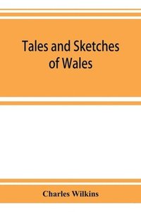 bokomslag Tales and sketches of Wales