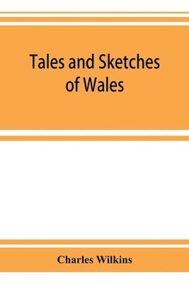 Tales and sketches of Wales 1