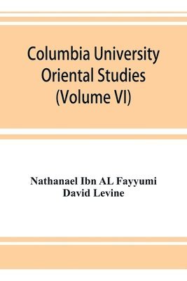Columbia University Oriental Studies (Volume VI); The Bustan al-ukul 1