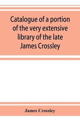James Crossley - Catalogue of a portion of the very extensive library of the late James Crossley, Häftad