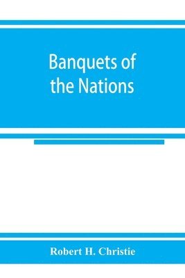 bokomslag Banquets of the nations; eighty-six dinners characteristic and typical each of its own country