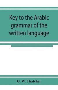 bokomslag Key to the Arabic grammar of the written language