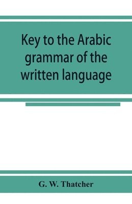 bokomslag Key to the Arabic grammar of the written language