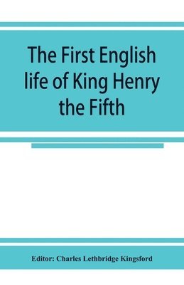 The first English life of King Henry the Fifth 1