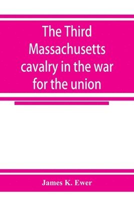 James K Ewer, James K. Ewer - Third Massachusetts cavalry in the war for the union, Häftad