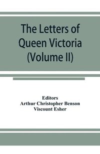 bokomslag The letters of Queen Victoria, a selection from Her Majesty's correspondence between the years 1837 and 1861 (Volume II) 1844-1853