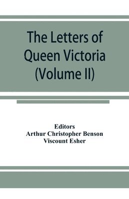 bokomslag The letters of Queen Victoria, a selection from Her Majesty's correspondence between the years 1837 and 1861 (Volume II) 1844-1853