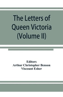 Editor Arthur Christopher Benson, Viscount Esher, Editor: Arthur Christopher Benson - letters of Queen Victoria, a selection from Her Majesty's correspondence between the years 1837 and 1861 (Volume II) 1844-1853, Häftad