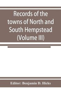 bokomslag Records of the towns of North and South Hempstead, Long island, New York (Volume III)