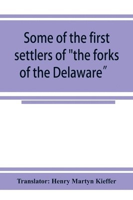 bokomslag Some of the first settlers of "the forks of the Delaware" and their descendants