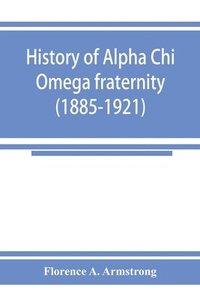 bokomslag History of Alpha Chi Omega fraternity (1885-1921)