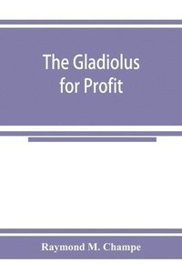 bokomslag The gladiolus for profit