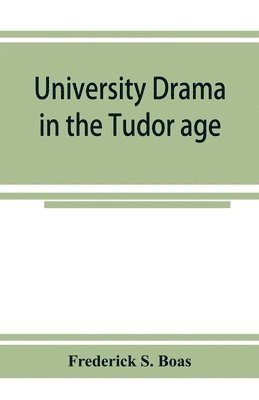 University drama in the Tudor age 1