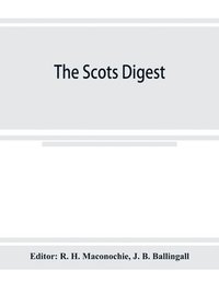 bokomslag The Scots digest. Digest of all the cases decided in the supreme courts of Scotland and reported in the various series of reports, 1905-1915