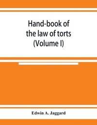 bokomslag Hand-book of the law of torts (Volume I)